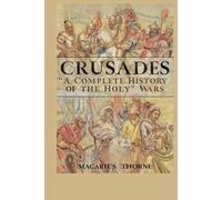 Crusades: A Complete History of the Holy Wars