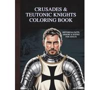 Crusades & Teutonic Knights Coloring Book: Historical Facts, Armors & Scenes for Adults