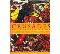 Crusades: The Illustrated History - Christendom, Islam, Pilgrimage, War