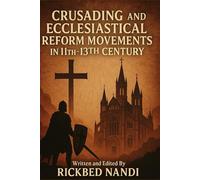 CRUSADING AND ECCLESIASTICAL REFORM MOVEMENTS IN 11TH-13TH CENTURY (Crusades: The 100 Series)