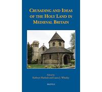 Crusading and Ideas of the Holy Land in Medieval Britain: 34 (Medieval Texts and Cultures of Northern Europe)