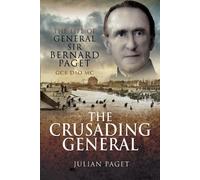Crusading General: The Life of General Sir Bernard Paget Gcb Dso Mc