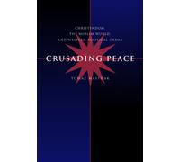 Crusading Peace : Christendom, the Muslim World, and Western Political Order