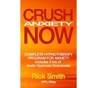 Crush Anxiety Now: Complete Hypnotherapy Program for Anxiety - Includes 3 hrs of Audio Hypnosis Downloads