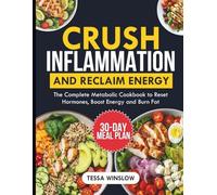 Crush Inflammation and Reclaim Energy: The Complete Metabolic Cookbook to Reset Hormones, Boost Energy and Burn Fat