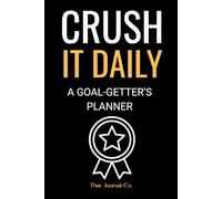 Crush It Daily: A Goal-Getter's Planner