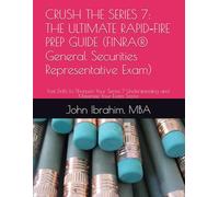 CRUSH THE SERIES 7: THE ULTIMATE RAPID-FIRE PREP GUIDE (FINRA General Securities Representative Exam): Fast Drills to Sharpen Your Series 7 Understanding and Maximize Your Exam Score