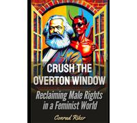 Crush the Woke Overton Window: Reclaiming Male Rights in a Feminist World (Redpilled Progressive (satire))
