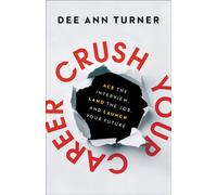 Crush Your Career - Ace the Interview, Land the Job, and Launch Your Future