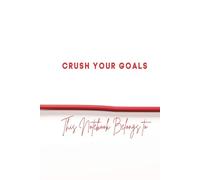 Crush Your Goals & This Book Belongs To: Motivational Notebook for Productivity, Goal Setting & Daily Planning: A Stylish and Inspiring Notebook for ... Journaling, Planning, and Success Tracking