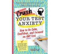 Crush Your Test Anxiety: How to Be Calm, Confident, and Focused on Any Test!