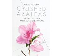 Crushed Azaleas: Shards from a Privileged Childhood