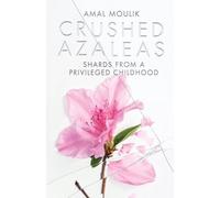 Crushed Azaleas: Shards from a Privileged Childhood