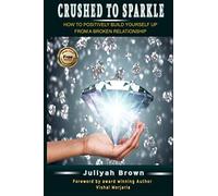 Crushed to Sparkle: HOW TO POSITIVELY BUILD YOURSELF UP FROM A BROKEN RELATIONSHIP