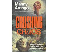 Crushing Chaos: Calm Your Storms. Order Your Life. Find Your Peace.
