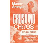 Crushing Chaos Study Guide: Calm Your Storms. Order Your Life. Find Your Peace