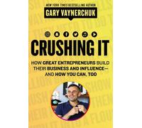 Crushing It!: How Great Entrepreneurs Build Their Business and Influence-and How You Can, Too