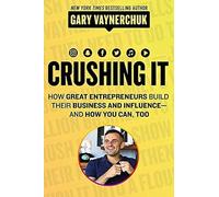Crushing It!: How Great Entrepreneurs Build Their Business and Influence-and How You Can, Too