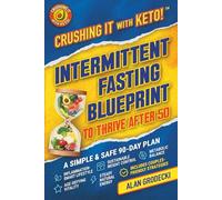 Crushing It with Keto! Intermittent Fasting Blueprint to Thrive After 50: A Simple & Safe 90-Day Plan