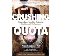 Crushing Quota: Proven Sales Coaching Tactics for Breakthrough Performance: Proven Sales Coaching Tactics for Breakthrough Performance: Proven Sales ... for Breakthrough Performance (BUSINESS BOOKS)