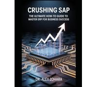 Crushing SAP: The Ultimate How-To Guide to Master ERP for Business Success