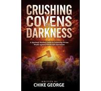 Crushing the Covens of Darkness: A Spiritual Warfare Guide to Enforcing Divine Wrath Against Witchcraft Operations