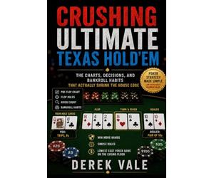 Crushing Ultimate Texas Hold'Em: The Charts, Decisions, and Bankroll Habits That Actually Shrink the House Edge (Crushing Casino Games)