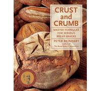 Crust and Crumb: Master Formulas for Serious Bread Bakers [A Baking Book]