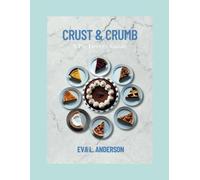 Crust & Crumb: A Pie Lover's Guide