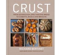 Crust : From Sourdough, Spelt and Rye Bread to Ciabatta, Bagels and Brioche