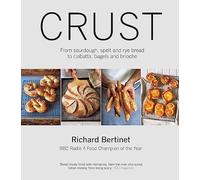 Crust : From Sourdough, Spelt and Rye Bread to Ciabatta, Bagels and Brioche. BBC Radio 4 Food Champion of the Year