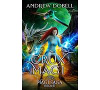 Crux Magi: A Space Opera Fantasy Adventure: 11 (The Magi Saga)