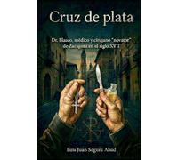 CRUZ DE PLATA: Dr. Blasco, médico y cirujano "novator" de Zaragoza en el siglo XVII.