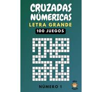 Cruzadas Númericas: Cuaderno de Pasatiempos para Adultos y Mayores con Letra Grande, 100 Juegos para Ejercitar la Memoria