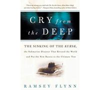 CRY FROM DEEP: The Sinking of the Kursk, the Submarine Disaster That Riveted the World and Put the New Russia to the Ultimate Test