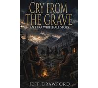 Cry From The Grave: A Western Adventure (Ezra Whitehall: Mountain Man)