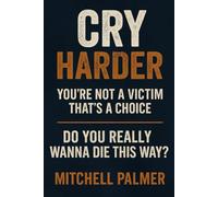 Cry Harder: You're Not A Victim - That's A Choice - Do You Wanna Die This Way? (IDENTITY REBOOT)