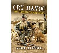 Cry Havoc: The History of Military War Dogs