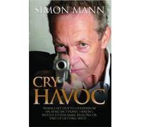Cry Havoc: "When I set out to overthrow an African tyrant, I knew I would either make billions or end up getting shot..."