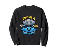 Cry Me A Sob Story Crying Cloud Sarcastic Drama Witty Sweatshirt