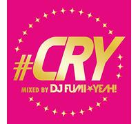 ♯CRY mixed by DJ FUMI★YEAH!