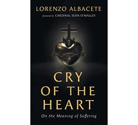 Cry of the Heart: On the Meaning of Suffering