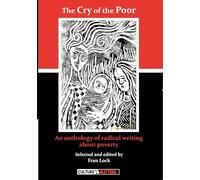 Cry of the Poor, The - An Anthology of Radical Writing About Pove: An Anthology of Radical Writing About Poverty