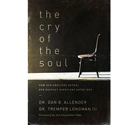 Cry of the Soul, The: How Our Emotions Reveal Our Deepest Questions about God