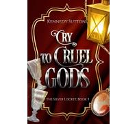 Cry to Cruel Gods: The Silver Locket, Book 3