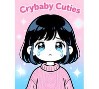 Crybaby Cuties: A Kawaii Coloring Book of Adorable Teary Faces and Sweet Emotions: A Cute and Simple Line Art Coloring Book for Relaxation, Stress Relief, and Emotional Comfort