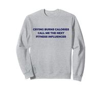 Crying Burns Calories Call Me The Next Fitness Influencer Sweatshirt