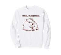 Crying Cat Pillow Hug I'm Fine I Already Cried Sweatshirt