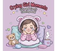 Crying Girl Moments: Cute and Comfy Coloring Book: “Relaxing and Easy Coloring Pages for Kids, Teens, and Adults | Perfect for Stress Relief, Emotional Expression, and Cozy Comfort”