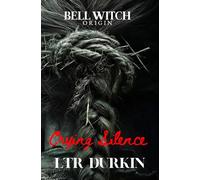 Crying Silence: The Bell Witch and the Awakening of the Red River Wound (The Bell Witch: Origin)